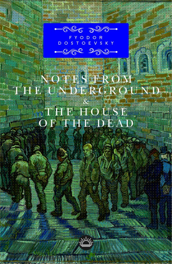 Notes from the Underground & The House of the Dead by Fyodor Dostoevsky
