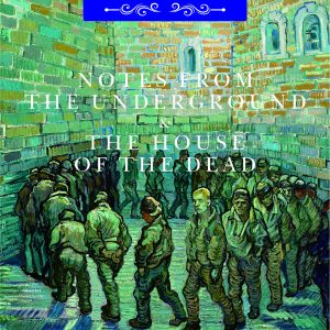 Notes from the Underground & The House of the Dead by Fyodor Dostoevsky