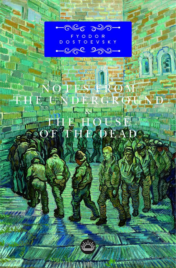Notes from the Underground & The House of the Dead by Fyodor Dostoevsky