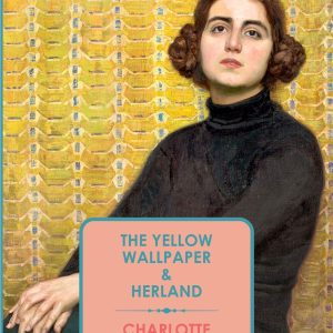 The Yellow Wallpaper 1892 and Herland 1915 by Charlotte Perkins Gilman